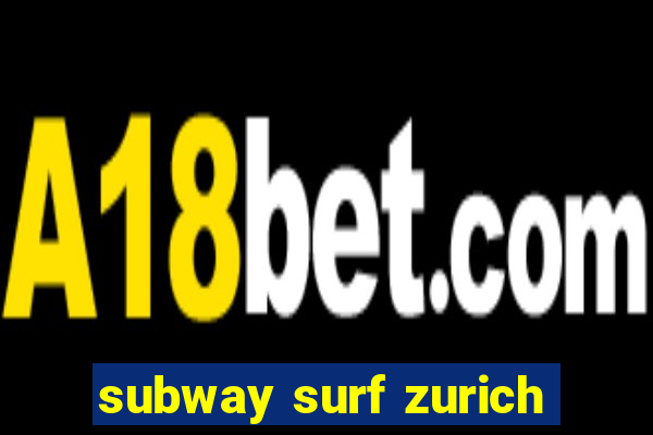 subway surf zurich